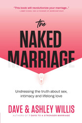 The Naked Marriage: Undressing the Truth About Sex Intimacy and