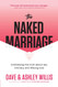 The Naked Marriage: Undressing the Truth About Sex Intimacy and