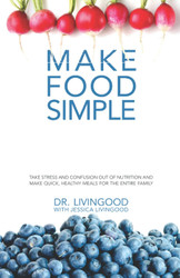 Make Food Simple: Take the Stress and Confusion Out of Nutrition And