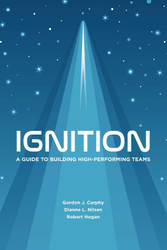 Ignition: A Guide to Building High-Performing Teams