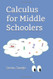 Calculus for Middle Schoolers Calculus for Middle Schoolers