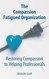 The Compassion Fatigued Organization: Restoring Compassion to Helping