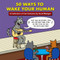 50 Ways to Wake Your Human