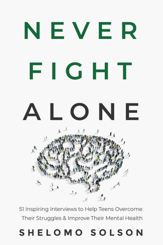 Never Fight Alone: 51 Inspiring Interviews to Help Teens Overcome