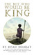 The Boy Who Would Be King