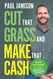 Cut That Grass and Make That Cash: How to Start and Grow a Successful