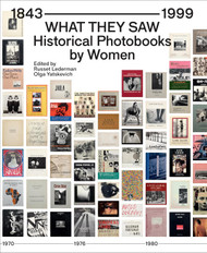 What They Saw: Historical Photobooks By Women 1843-1999