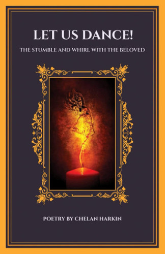 Let Us Dance!: The Stumble and Whirl With The Beloved