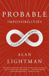 Probable Impossibilities: Musings on Beginnings and Endings