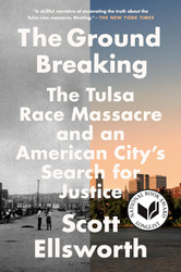 The Ground Breaking: The Tulsa Race Massacre and an American City's