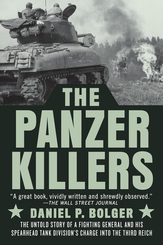 The Panzer Killers: The Untold Story of a Fighting General and His