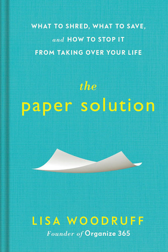 The Paper Solution: What to Shred What to Save and How to Stop It