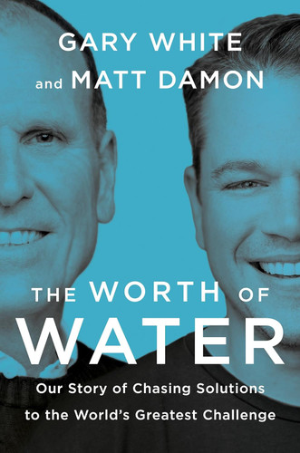 The Worth of Water: Our Story of Chasing Solutions to the World's