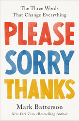 Please Sorry Thanks: The Three Words That Change Everything