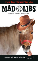 Hold Your Horses Mad Libs: World's Greatest Word Game