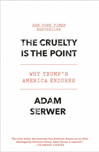 The Cruelty Is the Point: Why Trump's America Endures