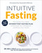 Intuitive Fasting: The Flexible Four-Week Intermittent Fasting Plan