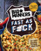 Bad Manners: Fast as F*ck: 101 Easy Recipes to Pack Your Plate: A