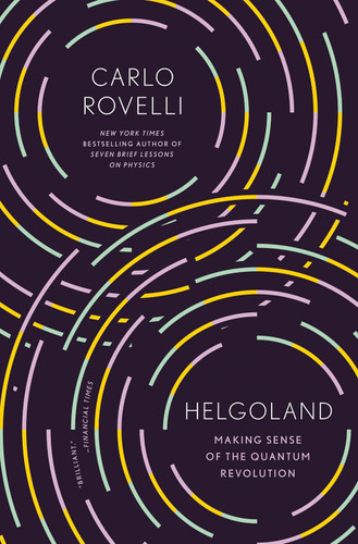 Helgoland: Making Sense of the Quantum Revolution