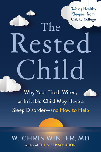 The Rested Child: Why Your Tired Wired or Irritable Child May Have a