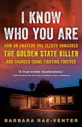I Know Who You Are: How an Amateur DNA Sleuth Unmasked the Golden