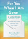 For You When I Am Gone: A Journal: A Step-by-Step Guide to Writing