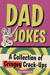 Dad Jokes: A Collection of Cringey Crack-Ups