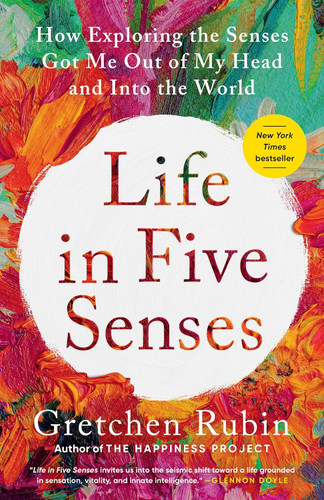 Life in Five Senses: How Exploring the Senses Got Me Out of My Head