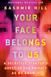 Your Face Belongs to Us: A Secretive Startup's Quest to End Privacy