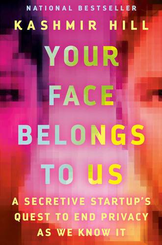 Your Face Belongs to Us: A Secretive Startup's Quest to End Privacy