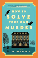 How to Solve Your Own Murder: A Novel (Castle Knoll Files 1)