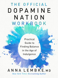 The Official Dopamine Nation Workbook: Practical Guide to Finding