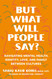 But What Will People Say?: Navigating Mental Health Identity Love and