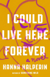 I Could Live Here Forever: A Novel