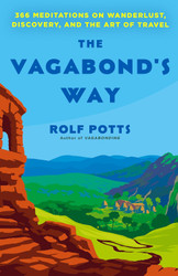 The Vagabond's Way: 366 Meditations on Wanderlust Discovery and the