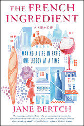 The French Ingredient: Making a Life in Paris One Lesson at a Time; A