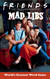 Friends Mad Libs: World's Greatest Word Game