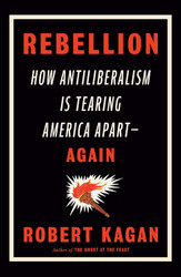 Rebellion: How Antiliberalism Is Tearing America Apart Again