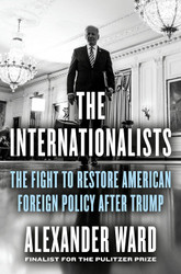 The Internationalists: The Fight to Restore American Foreign Policy
