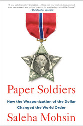 Paper Soldiers: How the Weaponization of the Dollar Changed the World