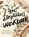 The Storyteller's Workbook: An Inspirational Interactive Guide to the