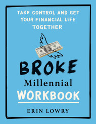 Broke Millennial Workbook: Take Control and Get Your Financial Life