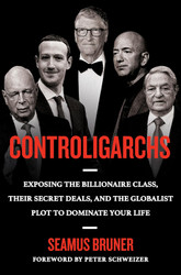 Controligarchs: Exposing the Billionaire Class their Secret Deals and