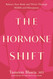 The Hormone Shift: Balance Your Body and Thrive Through Midlife and