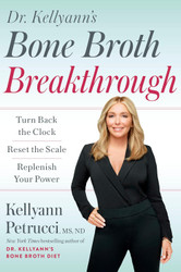 Dr. Kellyann's Bone Broth Breakthrough: Turn Back the Clock Reset the