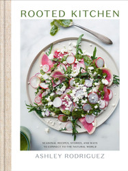 Rooted Kitchen: Seasonal Recipes Stories and Ways to Connect with the