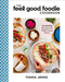 The Feel Good Foodie Cookbook: 125 Recipes Enhanced with