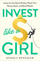 Invest Like a Girl: Jump into the Stock Market Reach Your Money Goals