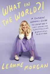 What in the World?!: A Southern Woman's Guide to Laughing at Life's