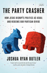 The Party Crasher: How Jesus Disrupts Politics as Usual and Redeems